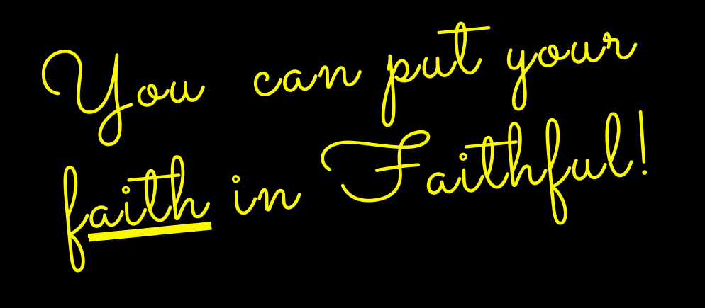 You can put your Faith in Faithful